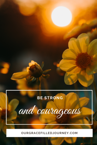 Be strong and courageous